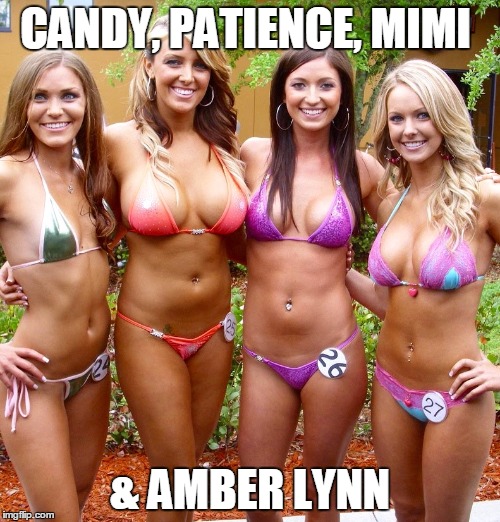 Bikini girls  | CANDY, PATIENCE, MIMI; & AMBER LYNN | image tagged in bikini girls | made w/ Imgflip meme maker