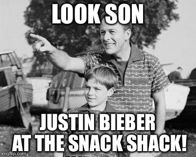 Look son | LOOK SON; JUSTIN BIEBER AT THE SNACK SHACK! | image tagged in memes,look son | made w/ Imgflip meme maker