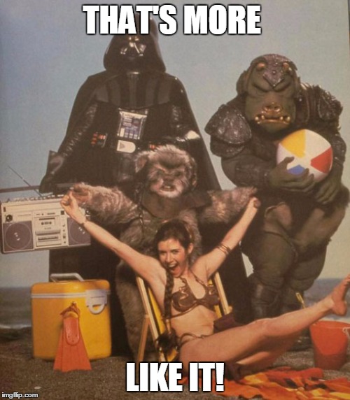 Star Wars Beach Party | THAT'S MORE; LIKE IT! | image tagged in star wars beach party | made w/ Imgflip meme maker