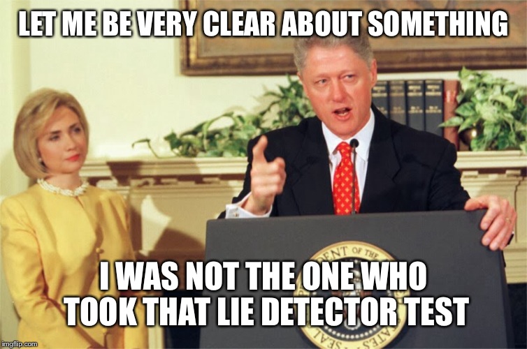 LET ME BE VERY CLEAR ABOUT SOMETHING I WAS NOT THE ONE WHO TOOK THAT LIE DETECTOR TEST | made w/ Imgflip meme maker