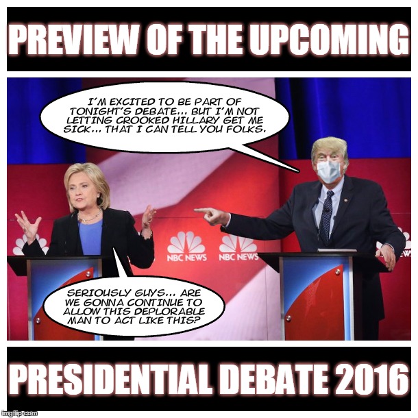 Presidential Debate 2016 | PREVIEW OF THE UPCOMING; PRESIDENTIAL DEBATE 2016 | image tagged in donald trump,hillary clinton,election 2016,funny,memes,presidential race | made w/ Imgflip meme maker