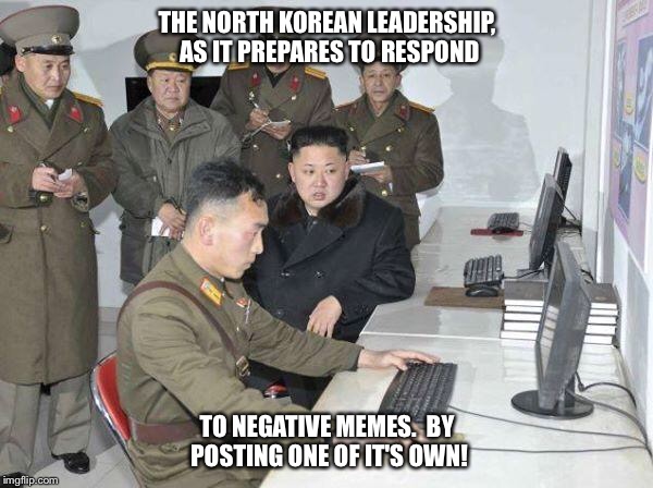 Kim Jong puts nukes on hold to make a funny. |  THE NORTH KOREAN LEADERSHIP, AS IT PREPARES TO RESPOND; TO NEGATIVE MEMES.  BY POSTING ONE OF IT'S OWN! | image tagged in kim jong un,north korean computer,north korea,memes | made w/ Imgflip meme maker