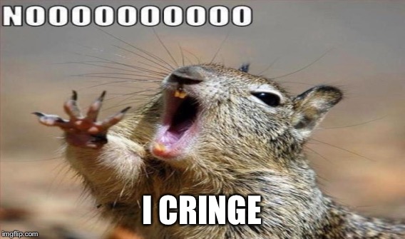 I CRINGE | made w/ Imgflip meme maker