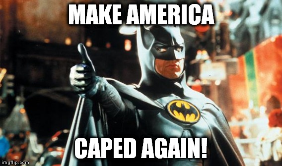 Batman for President! (Thanks to CurlyHoward for the idea!) | MAKE AMERICA; CAPED AGAIN! | image tagged in batman,president | made w/ Imgflip meme maker