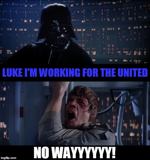 Star Wars No Meme | LUKE I'M WORKING FOR THE UNITED; NO WAYYYYYY! | image tagged in memes,star wars no | made w/ Imgflip meme maker