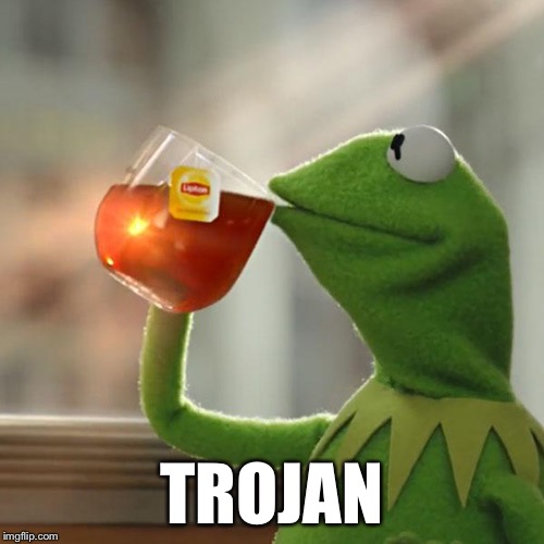 But That's None Of My Business Meme | TROJAN | image tagged in memes,but thats none of my business,kermit the frog | made w/ Imgflip meme maker