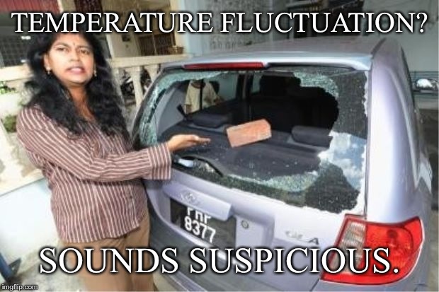 TEMPERATURE FLUCTUATION? SOUNDS SUSPICIOUS. | made w/ Imgflip meme maker