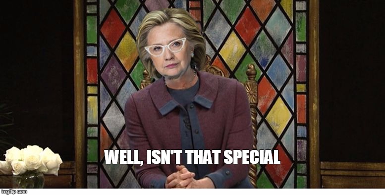 Hillary Church Lady | WELL, ISN'T THAT SPECIAL | image tagged in hillary church lady | made w/ Imgflip meme maker