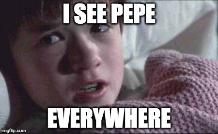 I See Dead People Meme | I SEE PEPE; EVERYWHERE | image tagged in memes,i see dead people | made w/ Imgflip meme maker