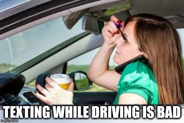 TEXTING WHILE DRIVING IS BAD | made w/ Imgflip meme maker