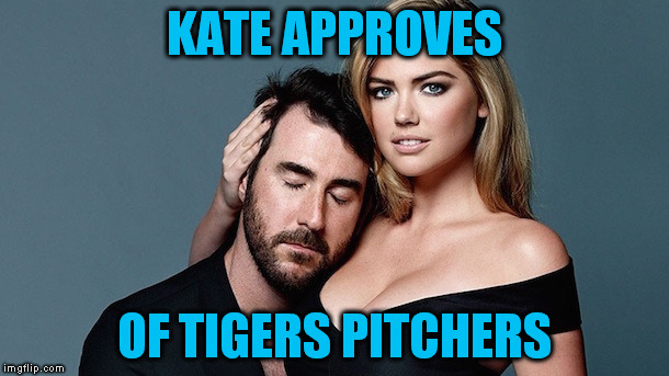 KATE APPROVES OF TIGERS PITCHERS | made w/ Imgflip meme maker