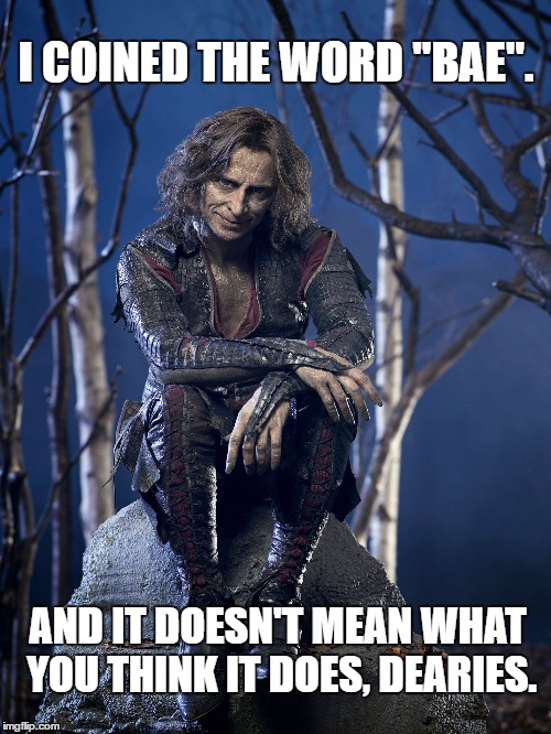 I COINED THE WORD "BAE". AND IT DOESN'T MEAN WHAT YOU THINK IT DOES, DEARIES. | image tagged in rumplestiltskin,bae,once upon a time | made w/ Imgflip meme maker