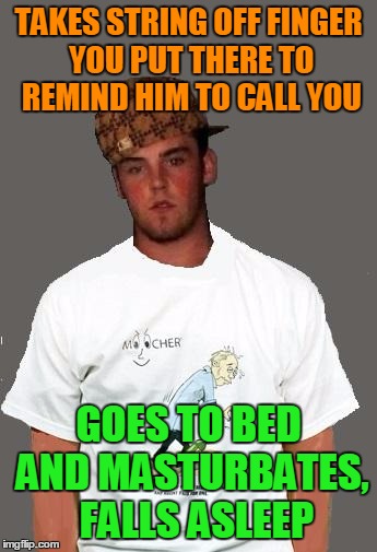 warmer season Scumbag Steve | TAKES STRING OFF FINGER YOU PUT THERE TO REMIND HIM TO CALL YOU GOES TO BED AND MASTURBATES,  FALLS ASLEEP | image tagged in warmer season scumbag steve | made w/ Imgflip meme maker