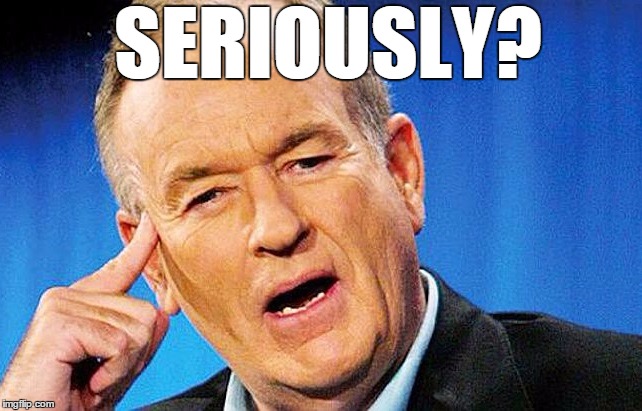 SERIOUSLY? | image tagged in bill | made w/ Imgflip meme maker