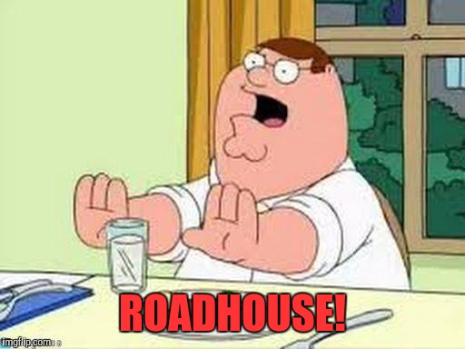 ROADHOUSE! | made w/ Imgflip meme maker