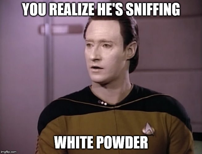 YOU REALIZE HE'S SNIFFING WHITE POWDER | made w/ Imgflip meme maker