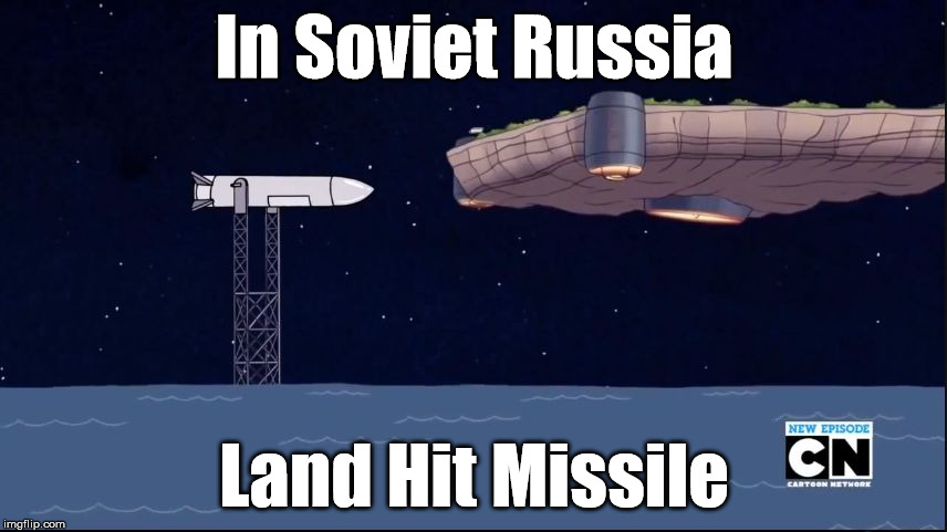 In Soviet Russia.. Land Hit Missile | In Soviet Russia; Land Hit Missile | image tagged in regular show,in soviet russia,missile | made w/ Imgflip meme maker