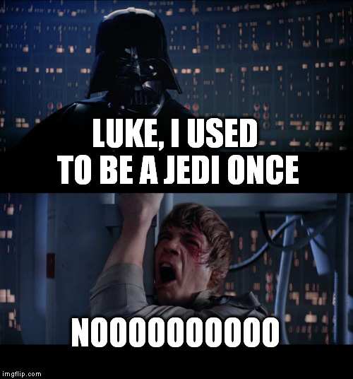 Star Wars No | LUKE, I USED TO BE A JEDI ONCE; NOOOOOOOOOO | image tagged in memes,star wars no | made w/ Imgflip meme maker