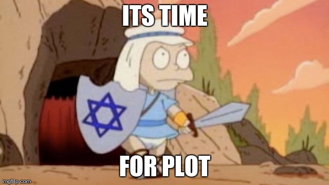 Its Time | ITS TIME; FOR PLOT | image tagged in plot | made w/ Imgflip meme maker