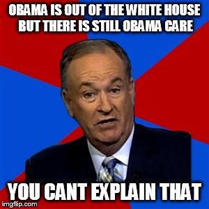 More Relevant things | OBAMA IS OUT OF THE WHITE HOUSE BUT THERE IS STILL OBAMA CARE; YOU CANT EXPLAIN THAT | image tagged in you cant | made w/ Imgflip meme maker