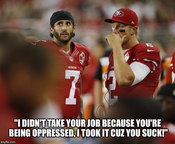 "I DIDN'T TAKE YOUR JOB BECAUSE YOU'RE BEING OPPRESSED, I TOOK IT CUZ YOU SUCK!" | image tagged in kap and gabbert | made w/ Imgflip meme maker