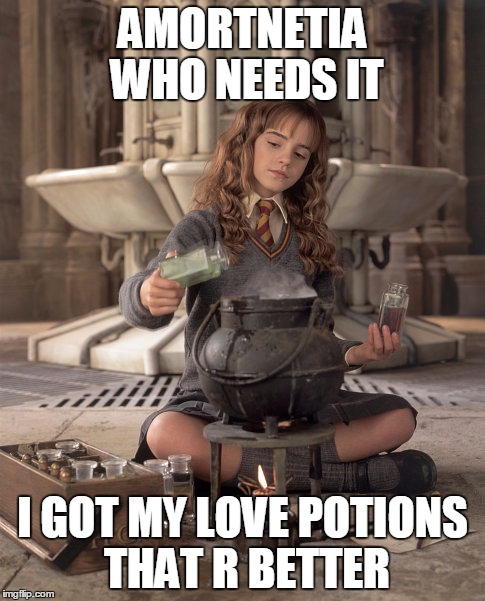 Hermione Granger | AMORTNETIA WHO NEEDS IT; I GOT MY LOVE POTIONS THAT R BETTER | image tagged in hermione granger | made w/ Imgflip meme maker