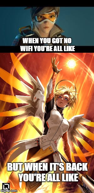 No WIFI - Overwatch(Bottom image by Quirkilicious) | WHEN YOU GOT NO WIFI YOU'RE ALL LIKE; BUT WHEN IT'S BACK YOU'RE ALL LIKE | image tagged in overwatch memes,overwatch,wifi,memes,so true memes,pc gaming | made w/ Imgflip meme maker