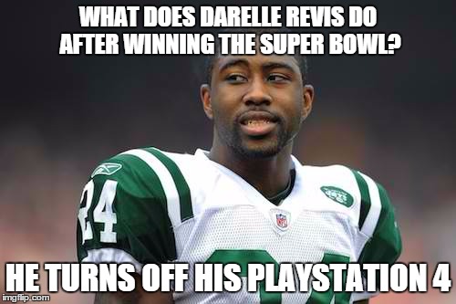 the island has sunk | WHAT DOES DARELLE REVIS DO AFTER WINNING THE SUPER BOWL? HE TURNS OFF HIS PLAYSTATION 4 | image tagged in darelle revis,nfl memes | made w/ Imgflip meme maker