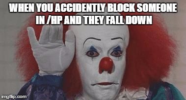 Bye Bye Motherfucker! | WHEN YOU ACCIDENTLY BLOCK SOMEONE IN /HP AND THEY FALL DOWN | image tagged in bye bye motherfucker | made w/ Imgflip meme maker