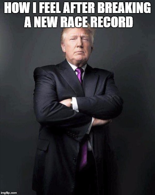 Trump, Like a Boss | HOW I FEEL AFTER BREAKING A NEW RACE RECORD | image tagged in trump like a boss | made w/ Imgflip meme maker