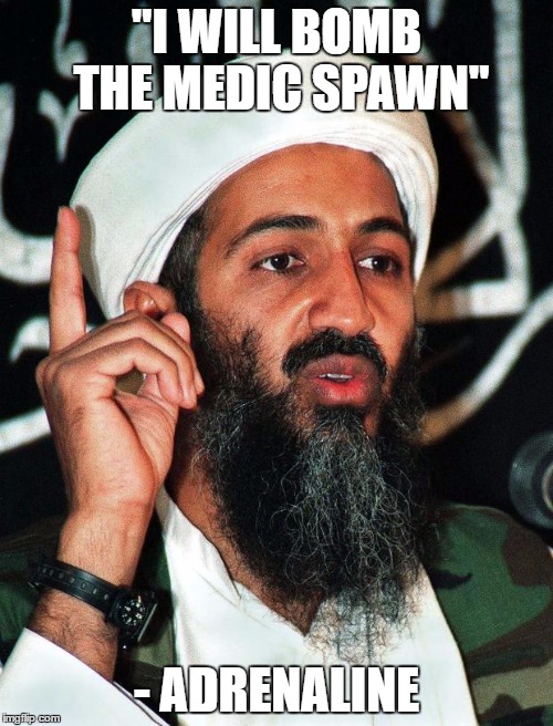 Osama | "I WILL BOMB THE MEDIC SPAWN"; - ADRENALINE | image tagged in osama | made w/ Imgflip meme maker