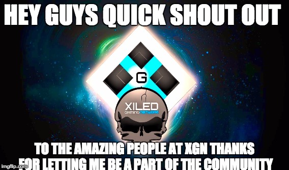 XGN shout out XILED GAMING NETWORK | HEY GUYS QUICK SHOUT OUT; TO THE AMAZING PEOPLE AT XGN THANKS FOR LETTING ME BE A PART OF THE COMMUNITY | image tagged in cool | made w/ Imgflip meme maker