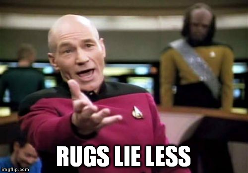 Picard Wtf Meme | RUGS LIE LESS | image tagged in memes,picard wtf | made w/ Imgflip meme maker