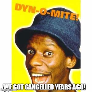 WE GOT CANCELLED YEARS AGO! | made w/ Imgflip meme maker