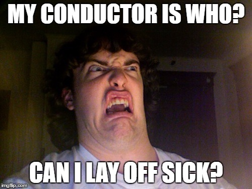 Oh No Meme | MY CONDUCTOR IS WHO? CAN I LAY OFF SICK? | image tagged in memes,oh no | made w/ Imgflip meme maker