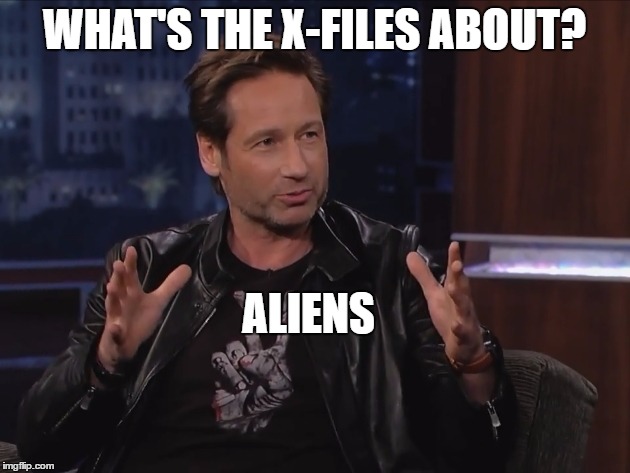 I made this | WHAT'S THE X-FILES ABOUT? ALIENS | image tagged in memes,aliens,xfiles,x-files,tv,mulder | made w/ Imgflip meme maker