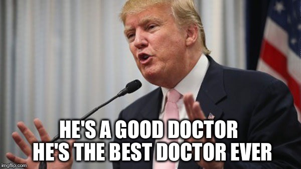 HE'S A GOOD DOCTOR  HE'S THE BEST DOCTOR EVER | made w/ Imgflip meme maker