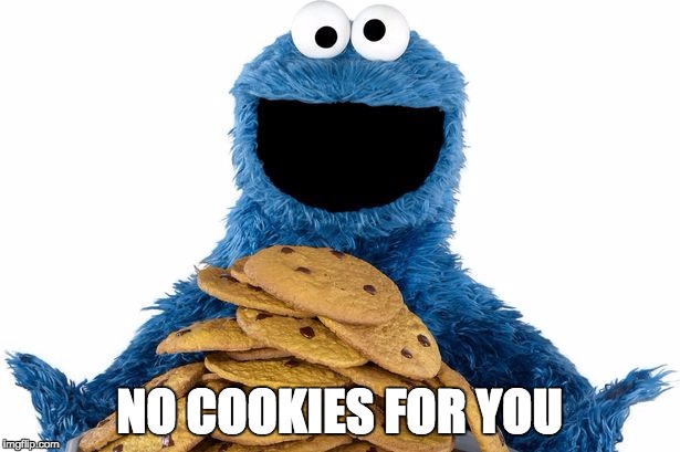 Cookie Monster | NO COOKIES FOR YOU | image tagged in cookie monster | made w/ Imgflip meme maker
