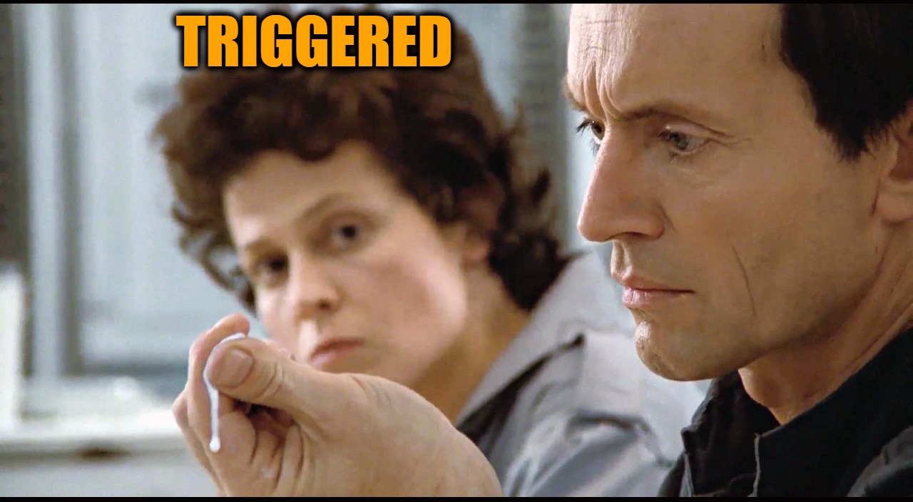 You never said anything about an android being on board. Why not?... | TRIGGERED | image tagged in memes,aliens,androids,ripley,bishop,headfoot | made w/ Imgflip meme maker