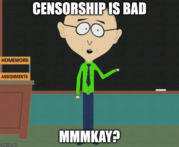CENSORSHIP IS BAD; MMMKAY? | made w/ Imgflip meme maker