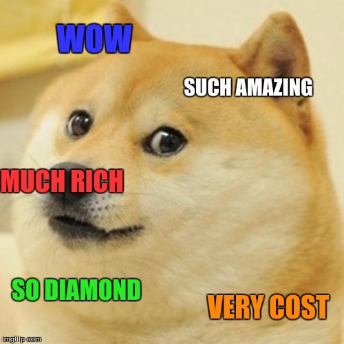 Doge Meme | WOW; SUCH AMAZING; MUCH RICH; SO DIAMOND; VERY COST | image tagged in memes,doge | made w/ Imgflip meme maker