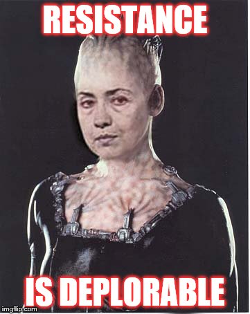 RESISTANCE; IS DEPLORABLE | image tagged in borgqueen | made w/ Imgflip meme maker