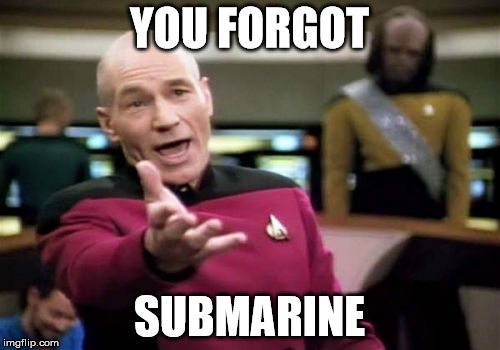 Picard Wtf Meme | YOU FORGOT SUBMARINE | image tagged in memes,picard wtf | made w/ Imgflip meme maker