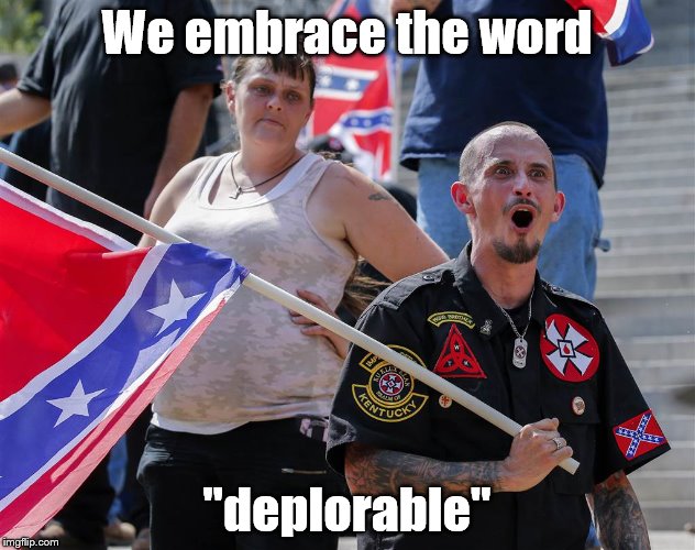 deplorable | We embrace the word; "deplorable" | image tagged in trump 2016 | made w/ Imgflip meme maker