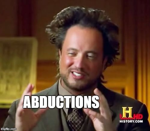 Ancient Aliens Meme | ABDUCTIONS | image tagged in memes,ancient aliens | made w/ Imgflip meme maker