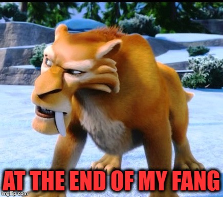 AT THE END OF MY FANG | made w/ Imgflip meme maker