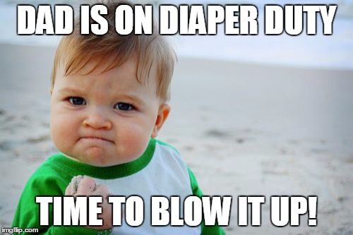 Success Kid Original | DAD IS ON DIAPER DUTY; TIME TO BLOW IT UP! | image tagged in memes,success kid original | made w/ Imgflip meme maker