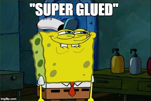 Don't You Squidward Meme | "SUPER GLUED" | image tagged in memes,dont you squidward | made w/ Imgflip meme maker
