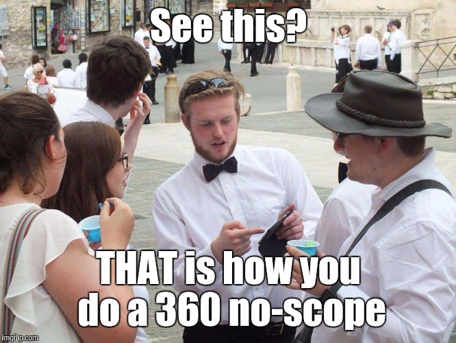 See this...? | See this? THAT is how you do a 360 no-scope | image tagged in if you look at it like this,memes,see this,360 no-scope,thatbritishviolaguy | made w/ Imgflip meme maker