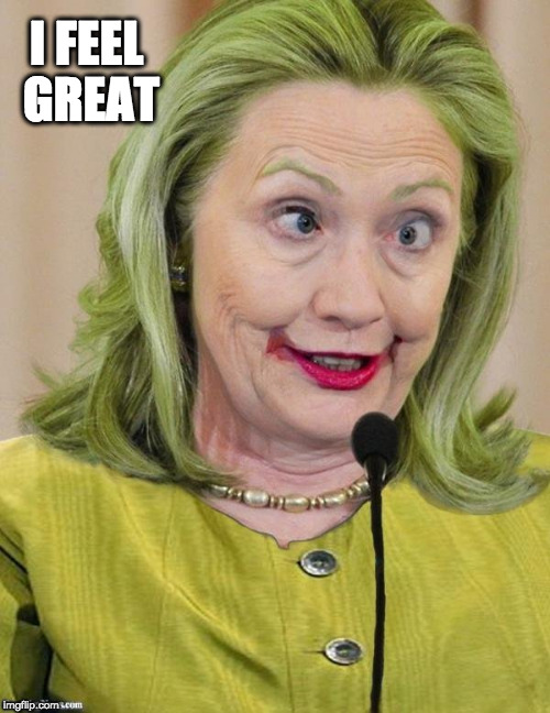 Hillary Clinton Cross Eyed | I FEEL GREAT | image tagged in hillary clinton cross eyed | made w/ Imgflip meme maker